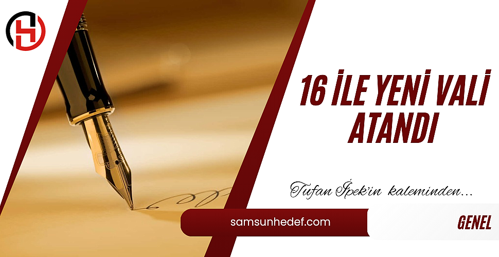 16 İLE YENİ VALİ ATANDI