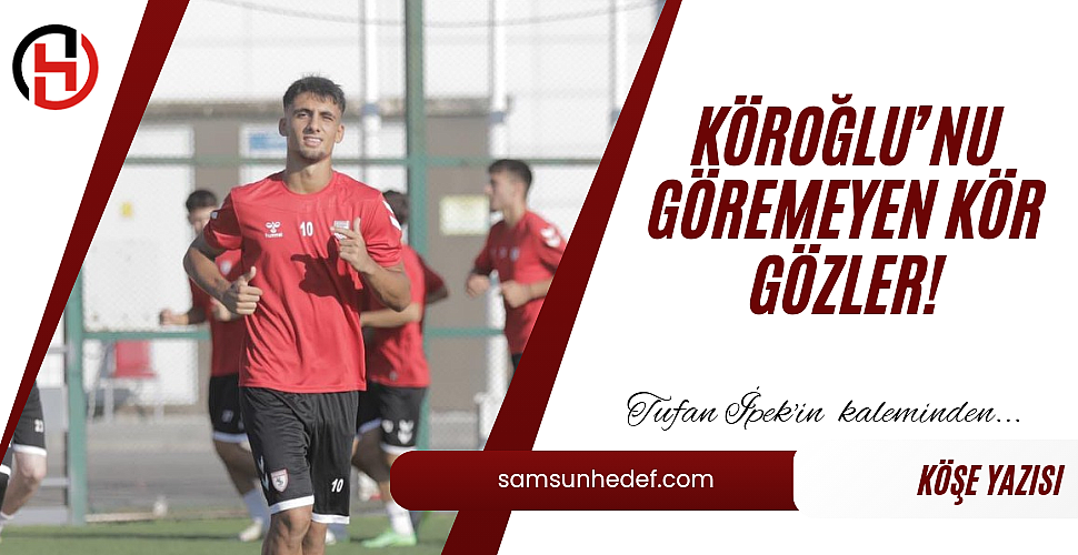 KÖROĞLU'NU GÖREMEYEN KÖR GÖZLER! 